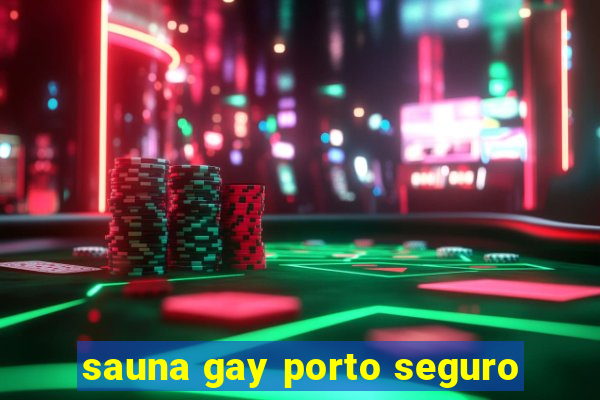 sauna gay porto seguro